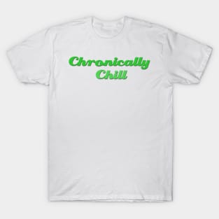 Chronically Ch(ill) Green T-Shirt